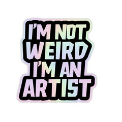 I_m not Weird I_m an Artist Holographic Sticker - sticckiz.com