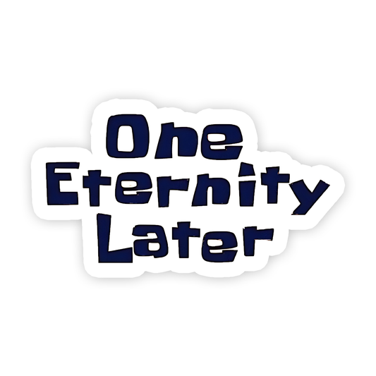 One Eternity later Sticker