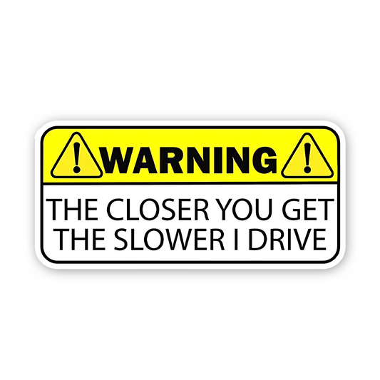 Warning !! The closer you get Bumper Sticker