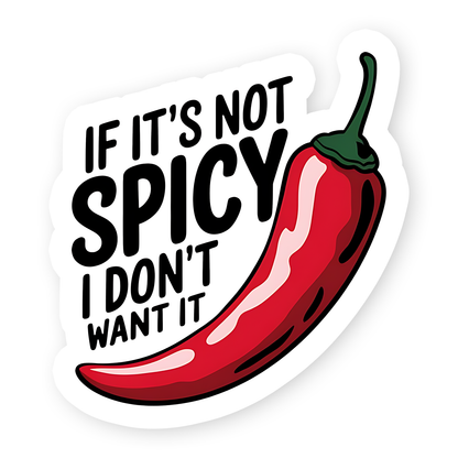 If it's not Spicy I don't want it Sticker