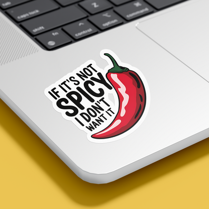 If it's not Spicy I don't want it Sticker