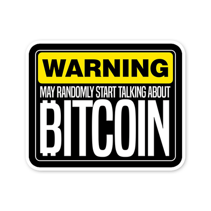 Warning may randomly start talking about Bitcoin Sticker