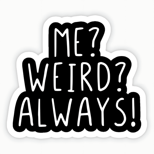 Me? Weird? Always! Sticker - sticckiz.com