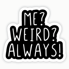 Me? Weird? Always! Sticker - sticckiz.com
