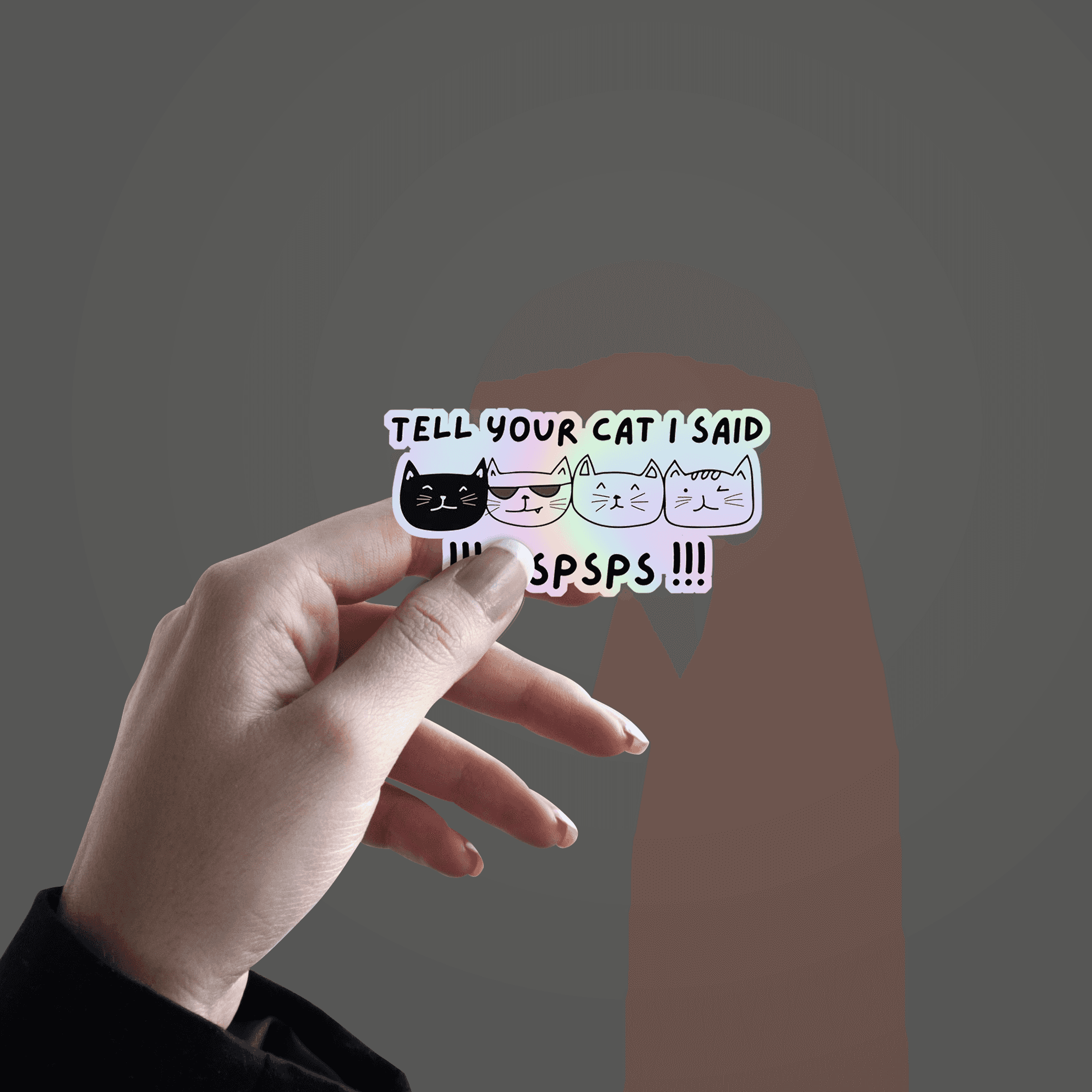 Tell your Cat I said !!! Pspsps !!! Holographic Sticker - sticckiz.com
