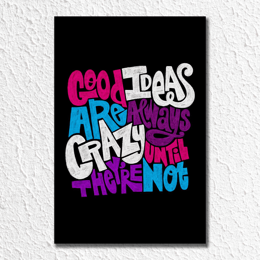 Good Ideas are always crazy until they are not Poster