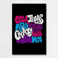 Good Ideas are always crazy until they are not Poster