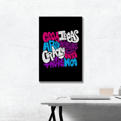 Good Ideas are always crazy until they are not Poster
