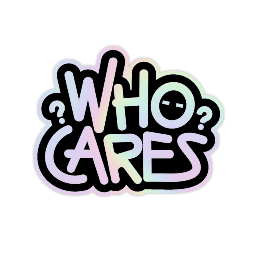 Who Cares Holographic Sticker - sticckiz.com
