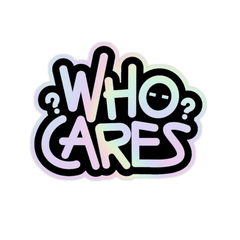 Who Cares Holographic Sticker - sticckiz.com