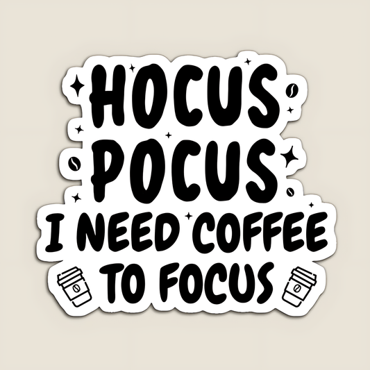 "Hocus Pocus I need Coffee to Focus" Sticker