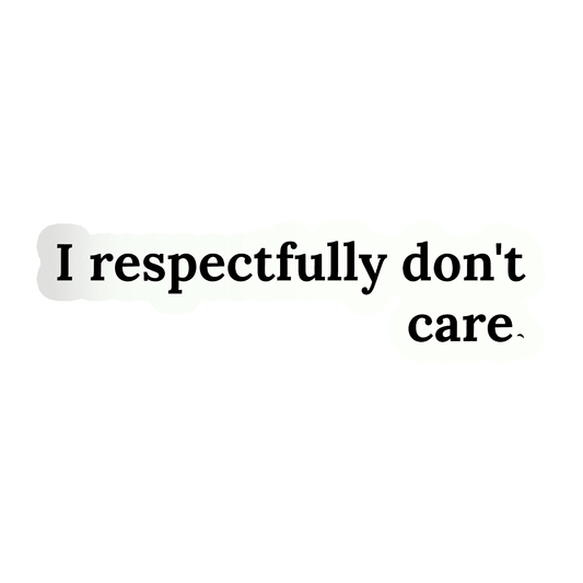 I Respectfully don't Care Sticker - sticckiz.com