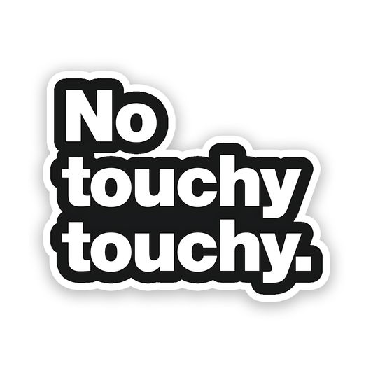 No touchy touchy Sticker