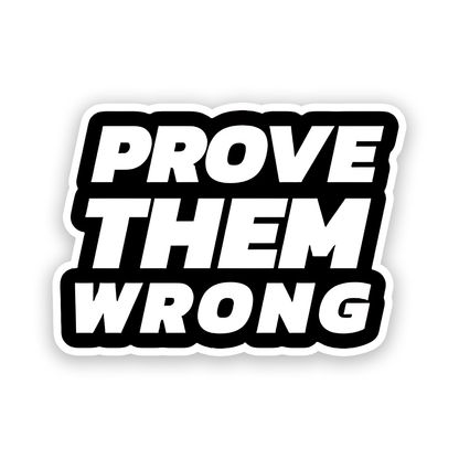 Prove Them Wrong Sticker