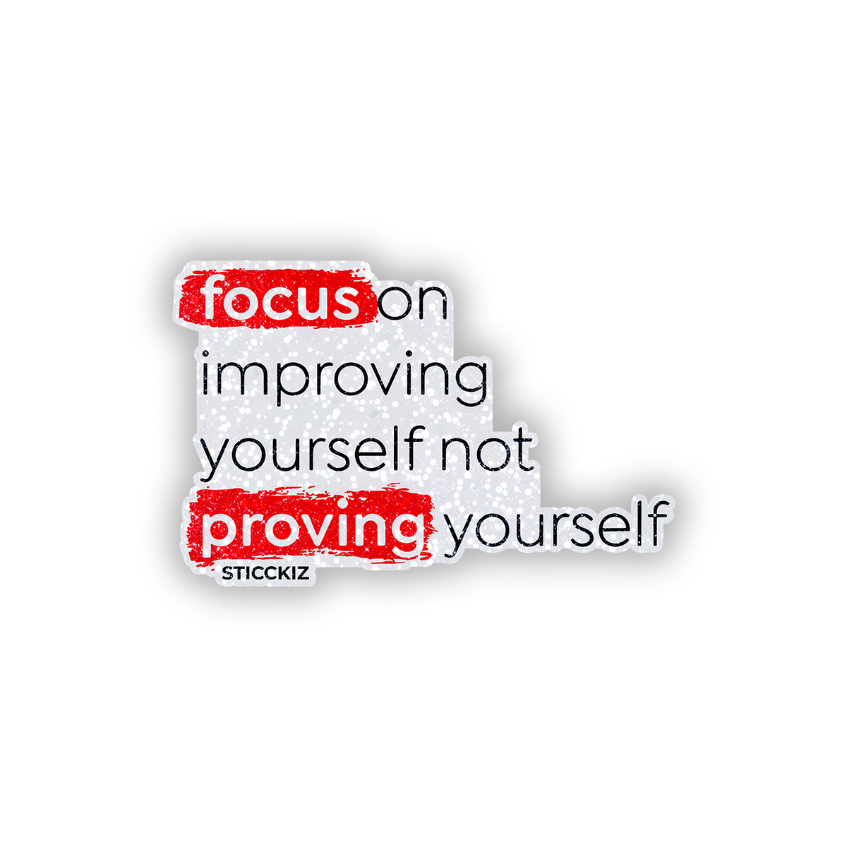 Focus on Improving yourself not Proving yourself Glitter Sticker - main
