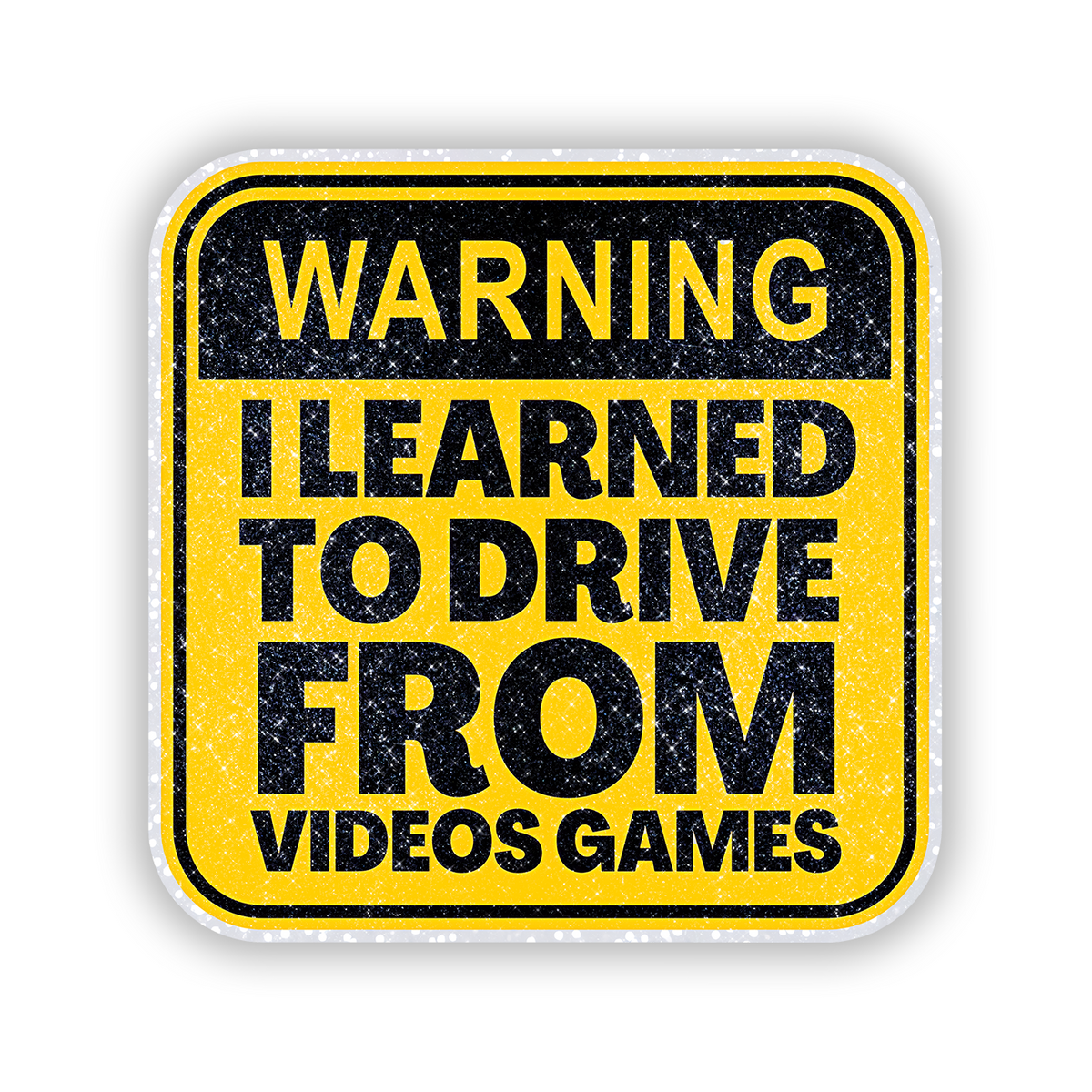 Warning I learned to drive from Video Games Glitter Sticker - main