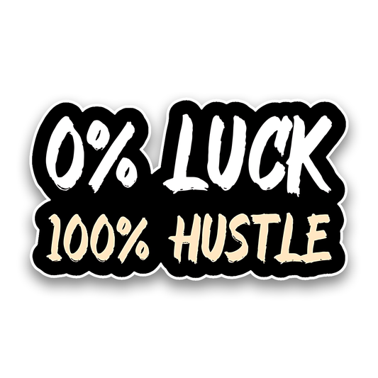 0% Luck 100% Hustle Sticker
