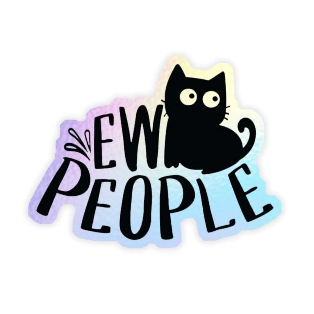 ew people cute cat Holographic Sticker - sticckiz.com
