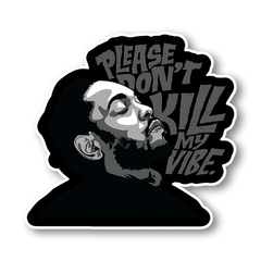 Please don't Kill my Vibe Sticker