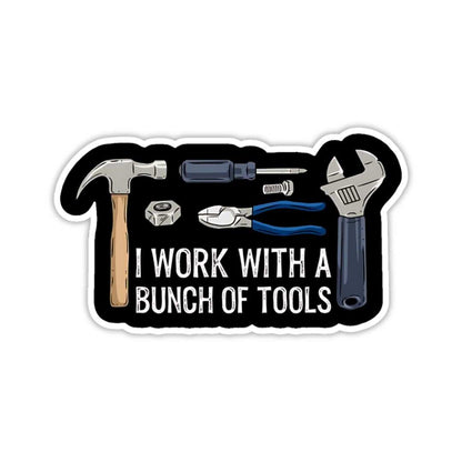 I Work with a Bunch of Tools Sticker - sticckiz.com