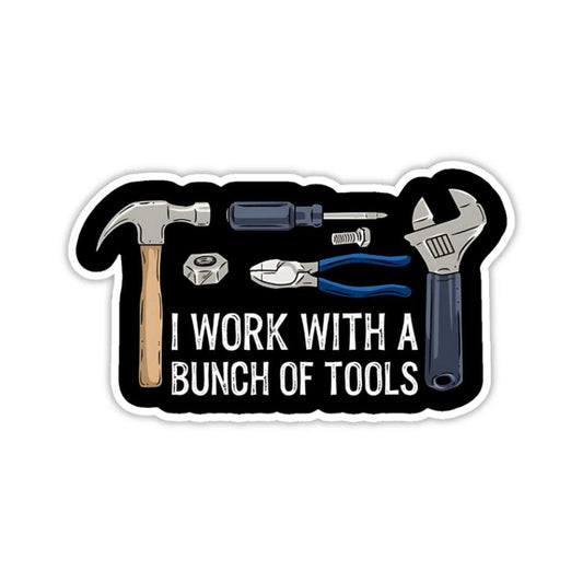 I Work with a Bunch of Tools Sticker - sticckiz.com