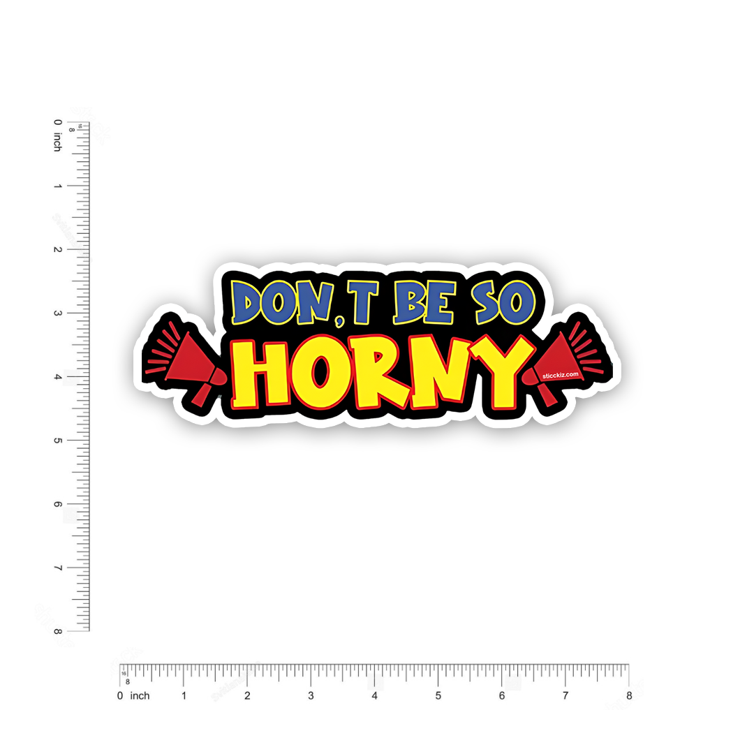 Don't be so horny Bumper Sticker