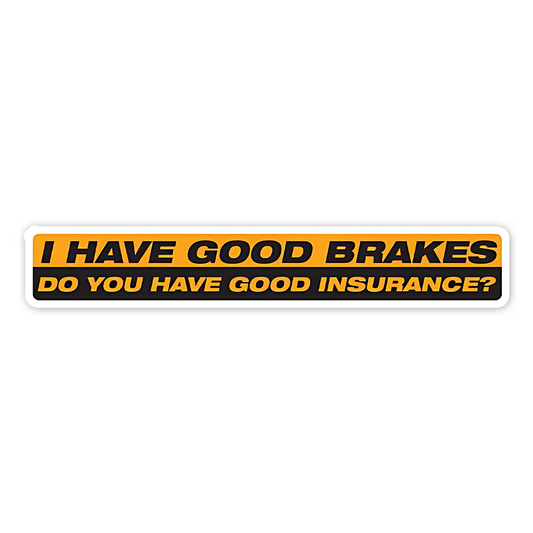 I have Good Brakes Bumper Sticker
