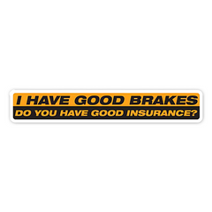 I have Good Brakes Bumper Sticker