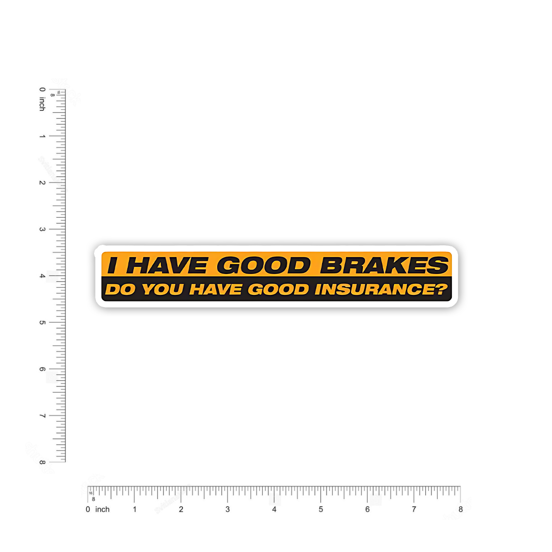 I have Good Brakes Bumper Sticker