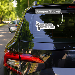 Have no Fear Bumper Sticker
