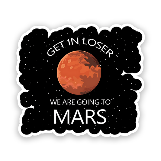 Get in closer we are going to Mars Sticker