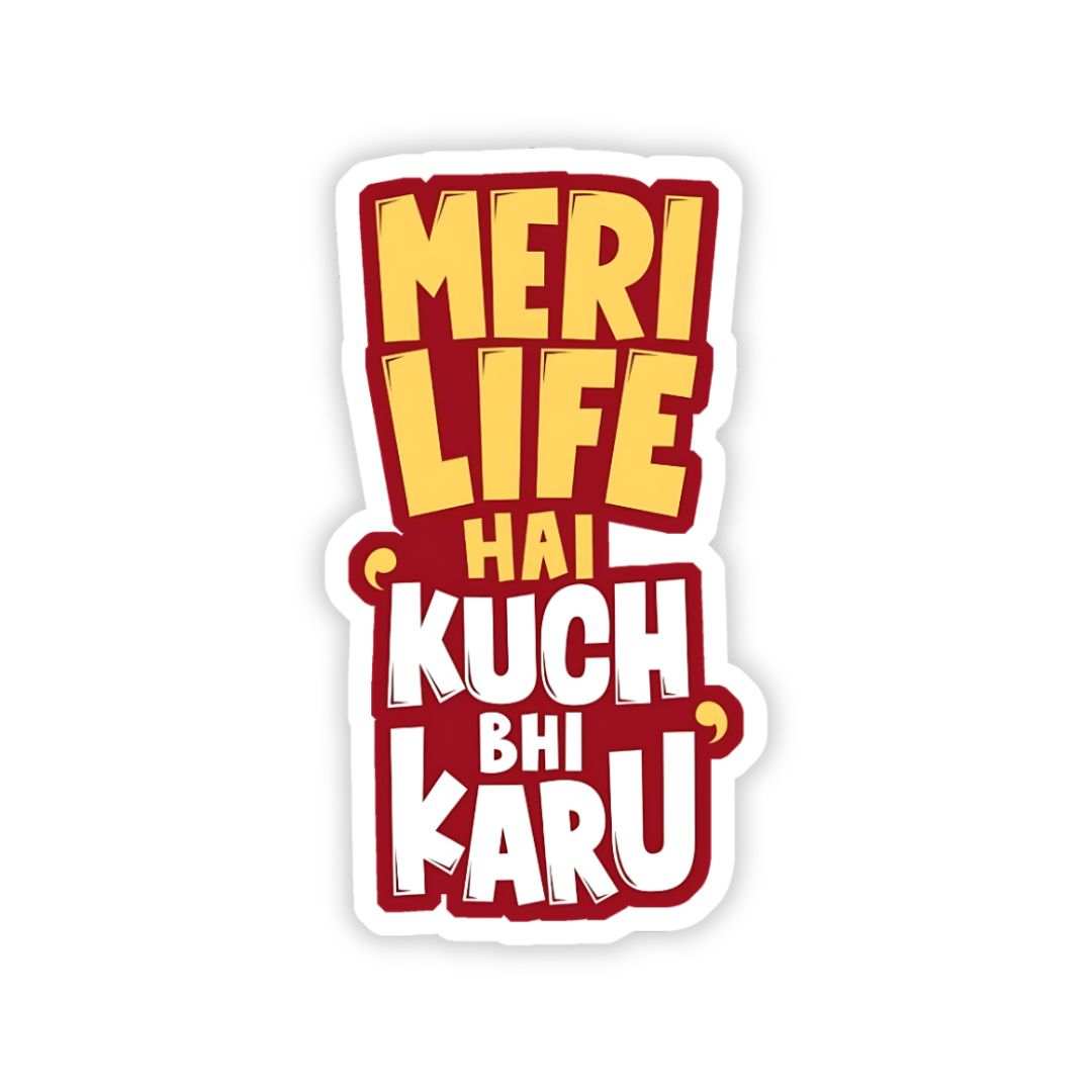 Meri life hai kuch bhi karu bumper Sticker - sticckiz.com