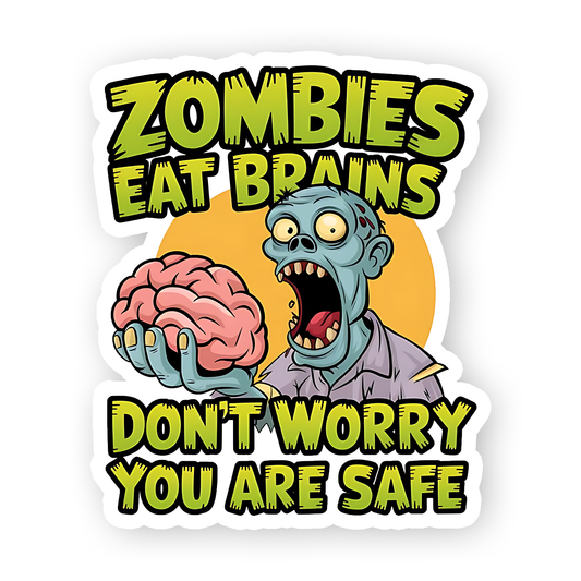 Zombies Eat Brains Don't worry you are Safe Sticker