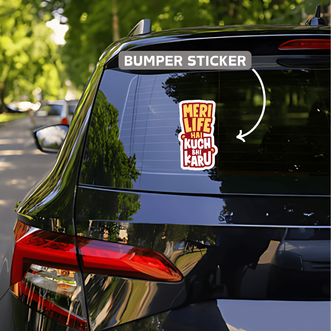 Meri life hai kuch bhi karu bumper Sticker - sticckiz.com