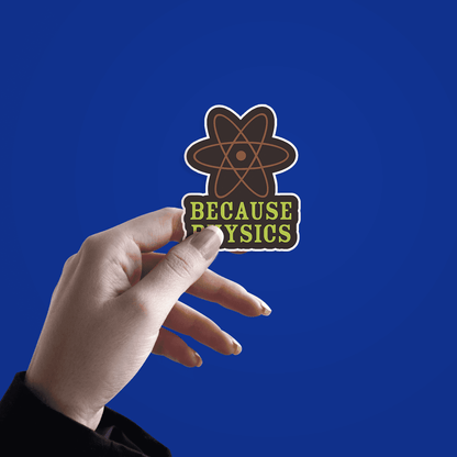 Because Physics Sticker - sticckiz.com