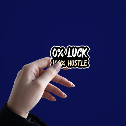 0% Luck 100% Hustle Sticker