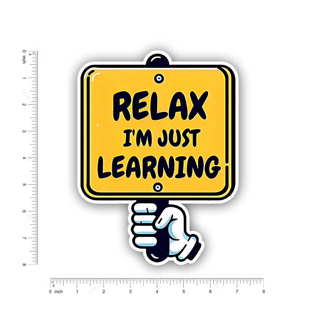 Relax I am just learning Bumper Sticker