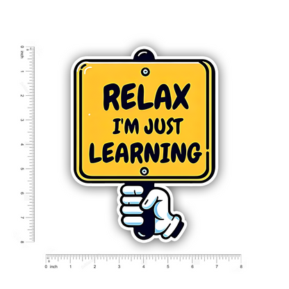 Relax I am just learning Bumper Sticker