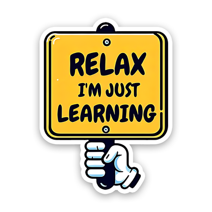 Relax I am just learning Bumper Sticker