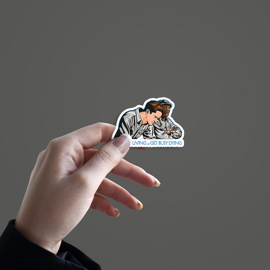 "Get busy living , Get Busy Dying" from the movie The Shawshank Redemption Sticker