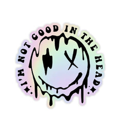 I_m not good in the head Holographic Sticker - sticckiz.com