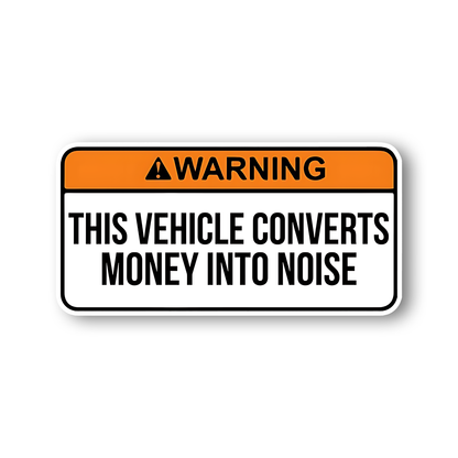 This Vehicle Converts money into Noise Sticker