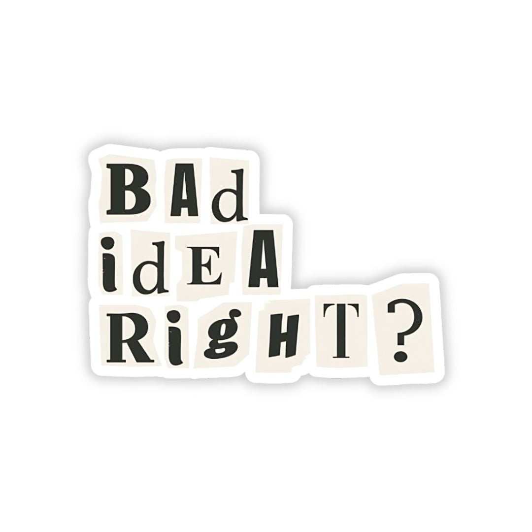 Bad Idea right bumper Sticker - sticckiz.com
