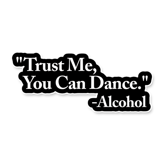 Trust me You can dance - Alcohol Sticker
