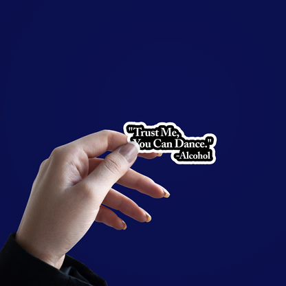 Trust me You can dance - Alcohol Sticker