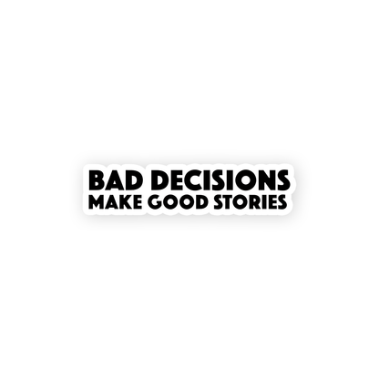 bad Decisions make good memories Sticker