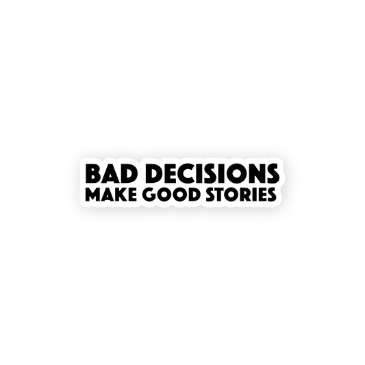 bad Decisions make good memories Sticker