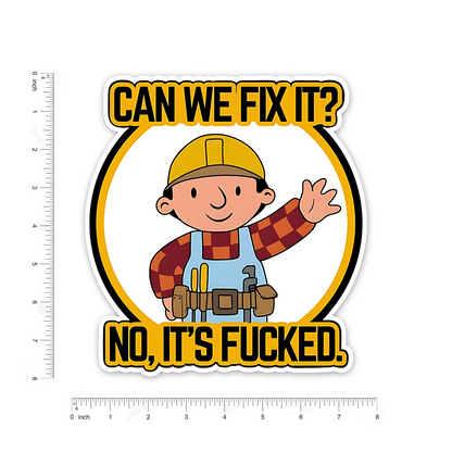 Can we Fix this , No it's f###ed Bumper Sticker