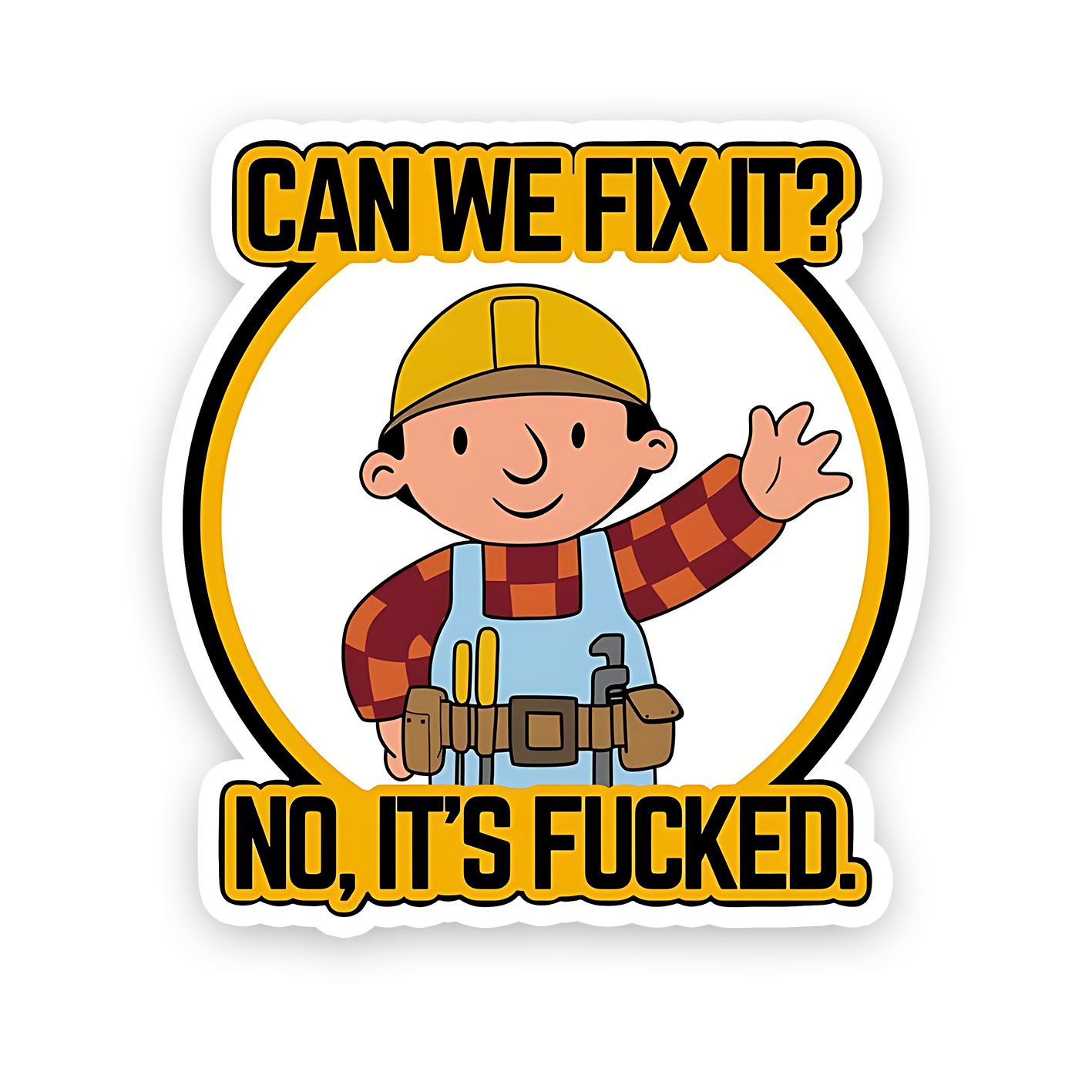 Can we Fix this , No it's f###ed Bumper Sticker