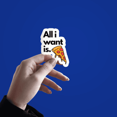 All I Want is Pizza Sticker - sticckiz.com
